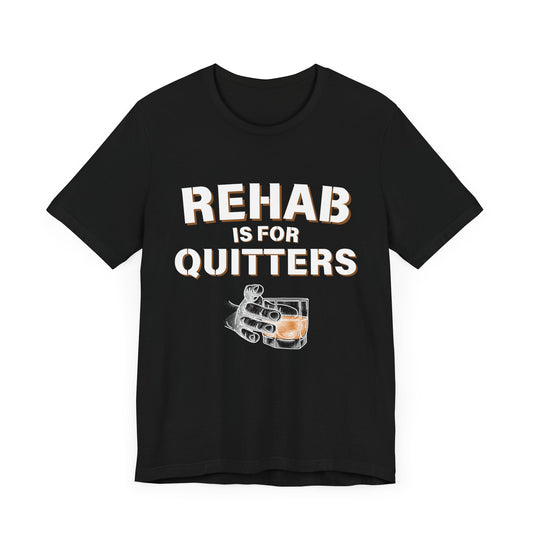 Rehab Is For Quitters