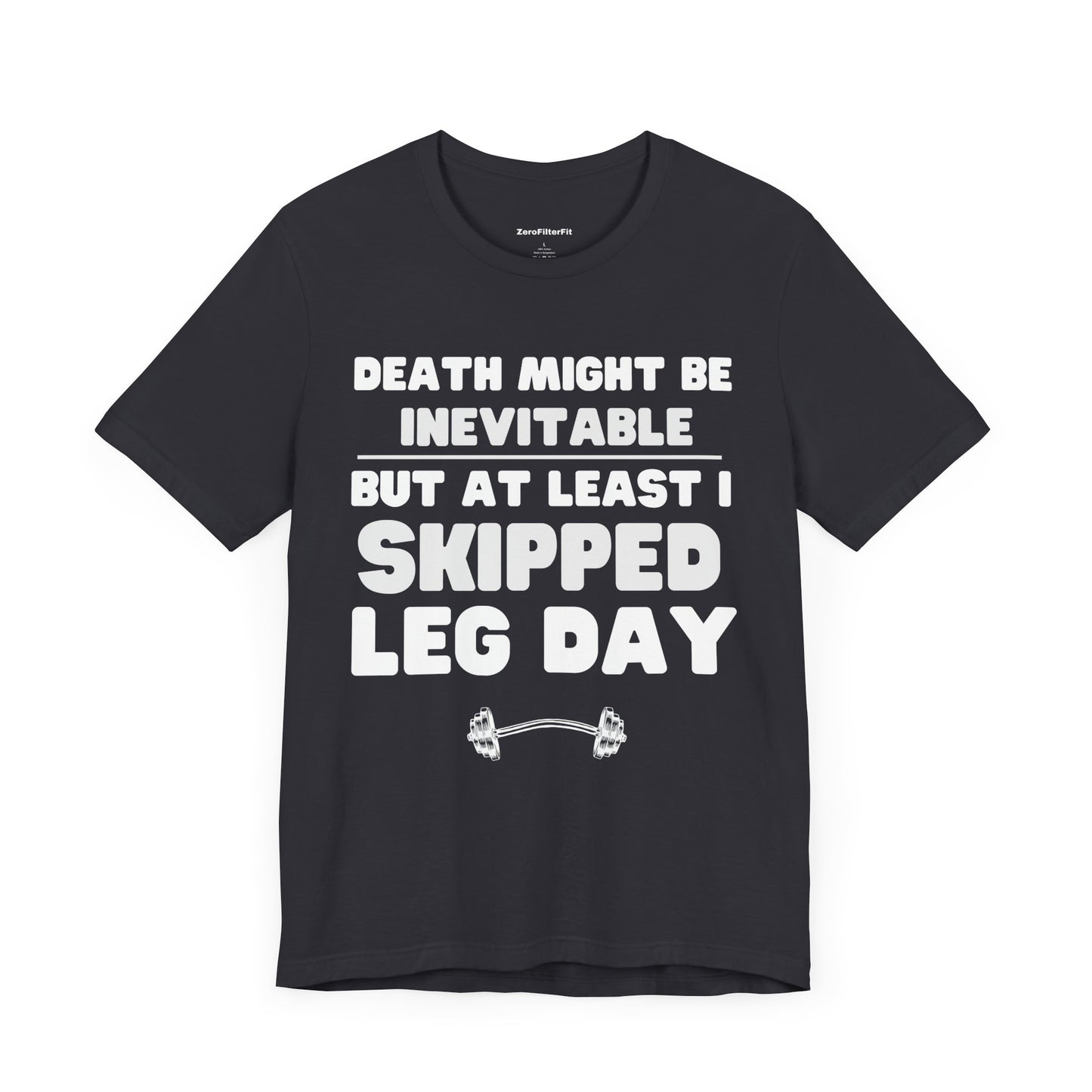 Death Might Be Inevitable But At Least I Skipped Leg Day