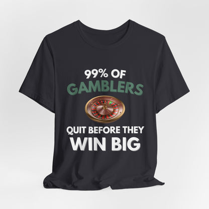 99% Of Gamblers Quit Before They Win Big