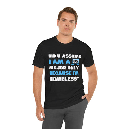 Did U Assume I Am A CS Major Only Because I'm Homeless?