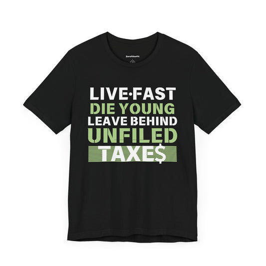 Live Fast Die Young Leave Behind Unfiled Taxes