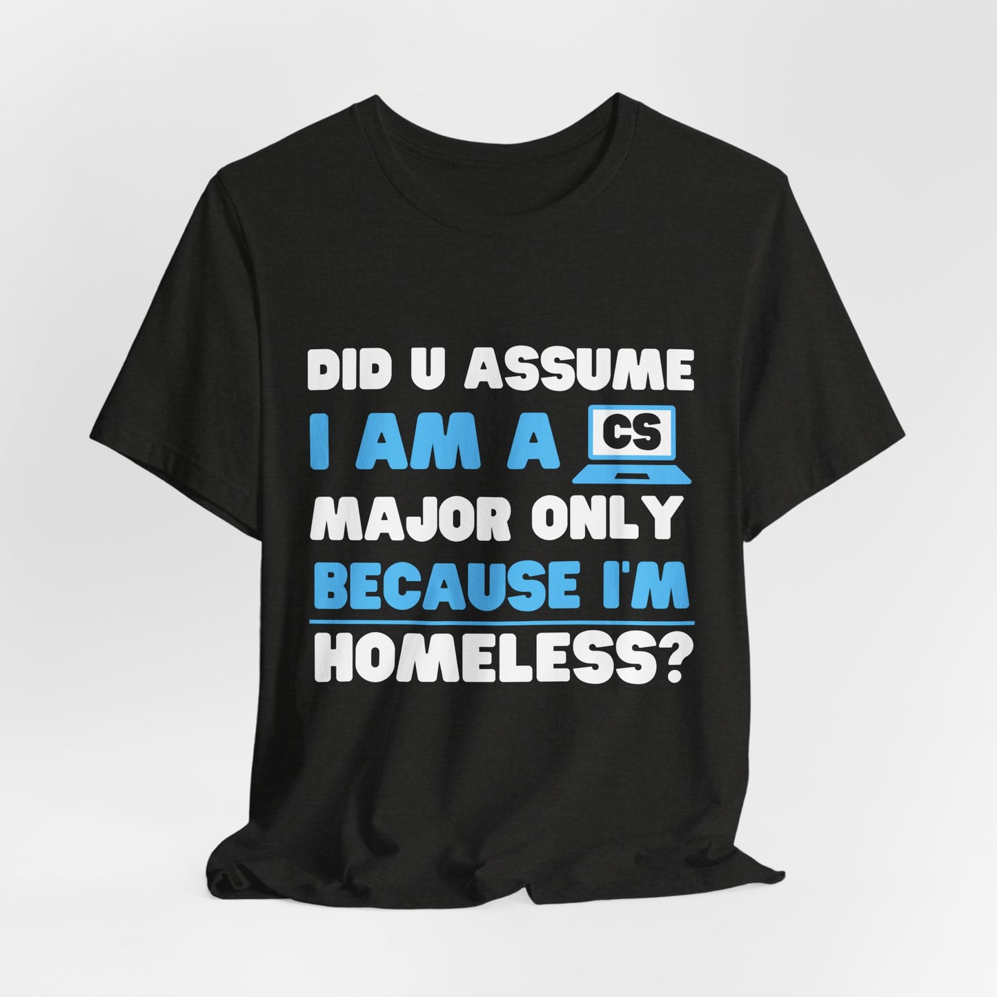 Did U Assume I Am A CS Major Only Because I'm Homeless?