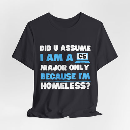 Did U Assume I Am A CS Major Only Because I'm Homeless?