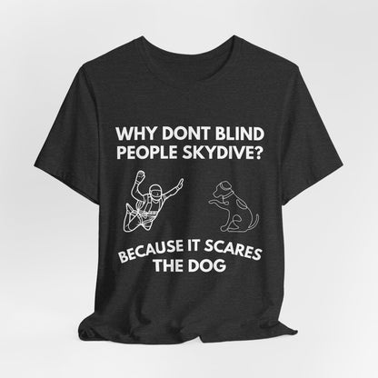 Why Don’t Blind People Skydive? Because It Scares The Dog