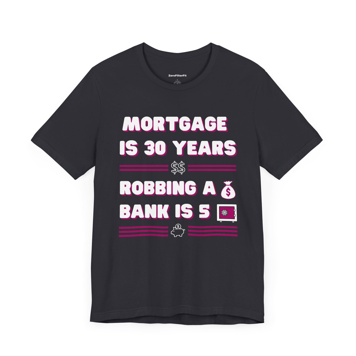 Mortgage is 30 Years Robbing a Bank is 5